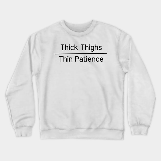 Thick Thighs - Thin Patience Tee, Humorous Confidence-Boosting Shirt, Ideal for Casual Outings, Fun Birthday Present Crewneck Sweatshirt by TeeGeek Boutique